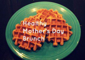 Healthy Mother's Day Brunch