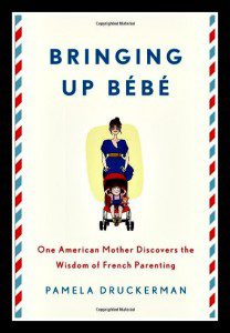 Bringing Up Bebe by Pamela Druckerman 