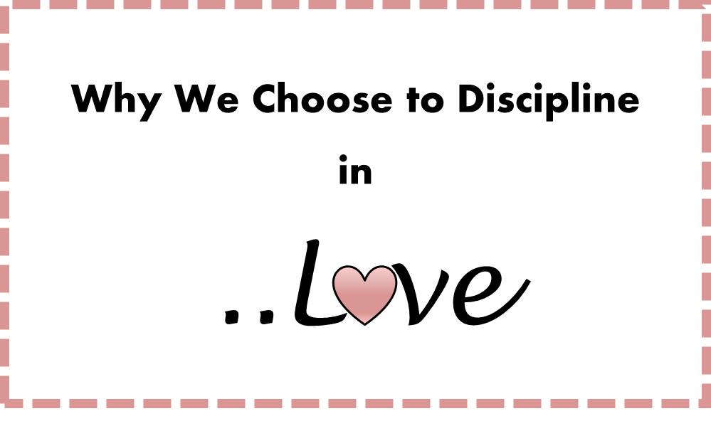 Why We Choose to Discipline in Love
