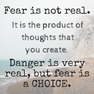 Fear is not real.