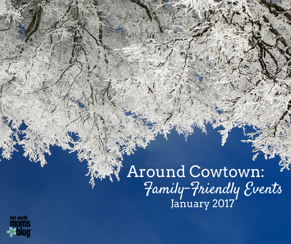 Around Cowtown: Family-Friendly Events January 2017