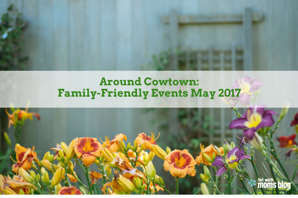 Around Cowtown Family Friendly events in Fort Worth May 2017