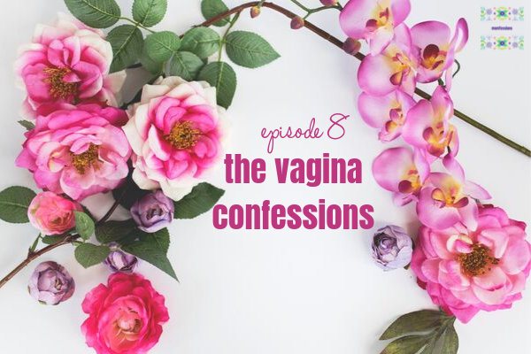 The Vagina Confessions Episode 8 Momfessions Podcast
