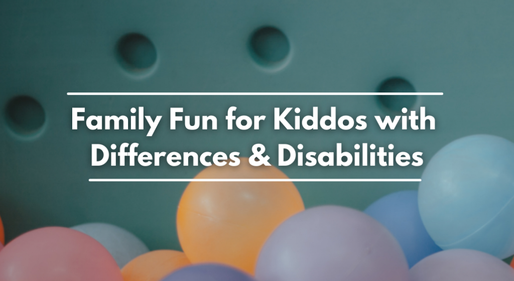 Find activities for kiddos with differences and disabilities.
