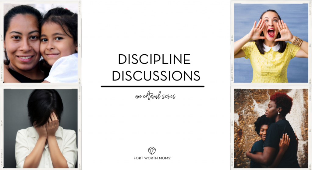 Discipline discussions is an editorial series by Fort Worth Moms.