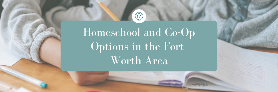 Homeschool and Co-Op Options in the Fort Worth Area