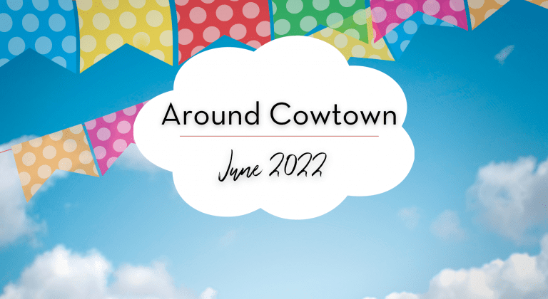 Around Cowtown {June 2022 } :: Family Friendly Events In & Around Fort Worth