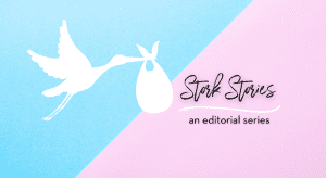 Fort Worth Moms shares birth stories in its editorial series, Stork Stories.