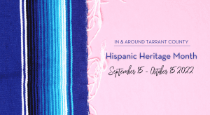Celebrate Hispanic Heritage Month in and around Tarrant County.
