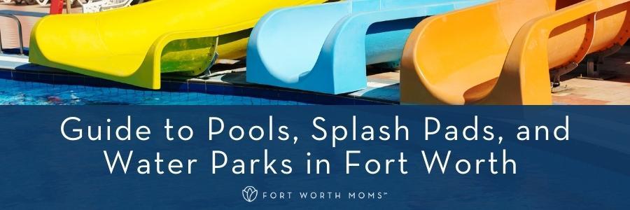 Guide to Pools, Splash Pads, and Water Parks in Fort Worth