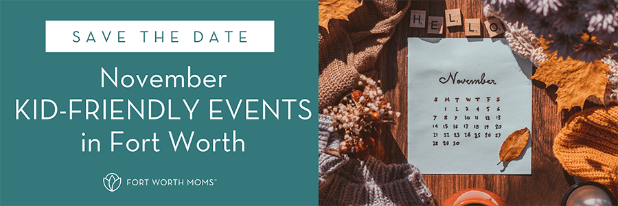 Save-the-Date :: November Kid-Friendly Events in Fort Worth