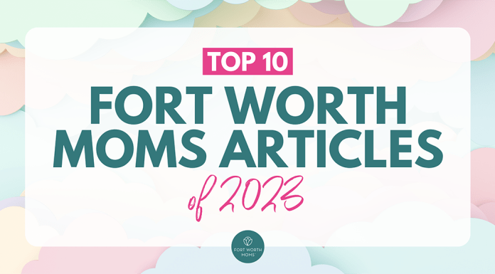 Fort Worth Moms Top 10 articles of 2023