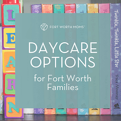 Fort Worth moms daycare options for Fort Worth families