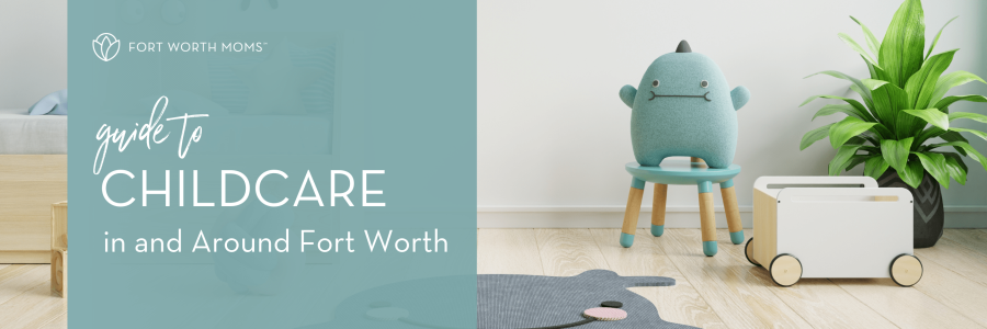 Fort Worth Moms guide to Childcare in and around Fort Worth