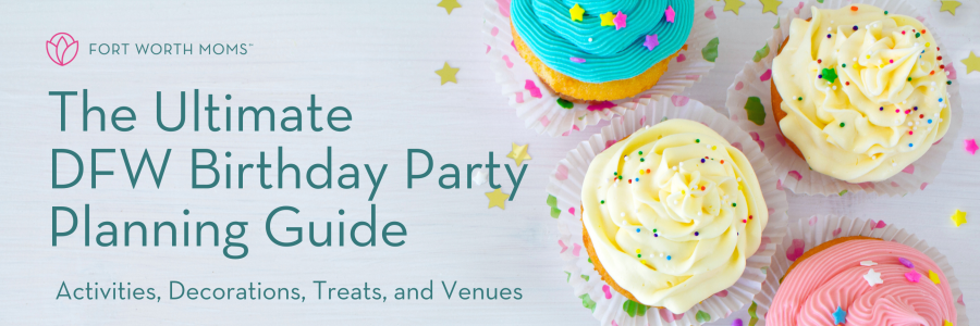 Fort Worth Moms the ultimate dew birthday party planning guide - activities, decorations, treats, and venues